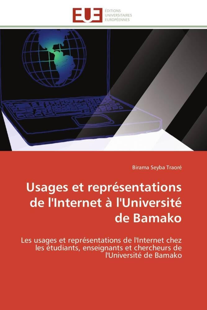 Usages et représentations de l'Internet à l'Université de Bamako: Les usages et représentations de l'Internet chez les étudiants, enseignants et chercheurs de l'Unive book