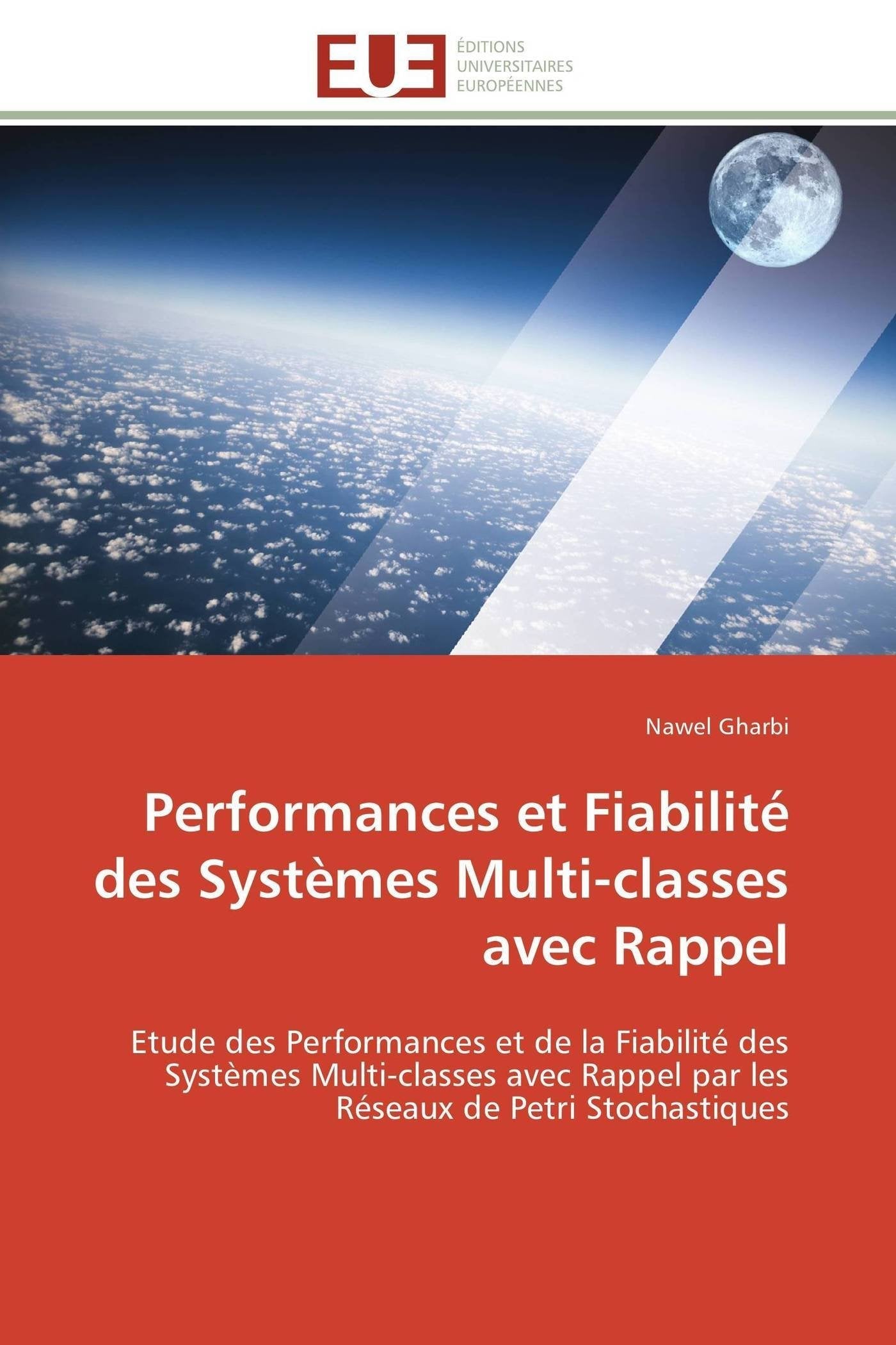 Performances et Fiabilité des Systèmes Multi-classes avec Rappel: Etude des Performances et de la Fiabilité des Systèmes Multi-classes avec Rappel par les Réseaux de Petri Stochastiques book