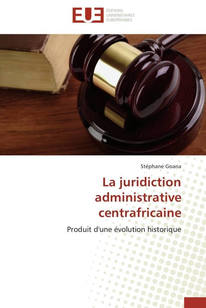La juridiction administrative centrafricaine: Produit d'une évolution historique book