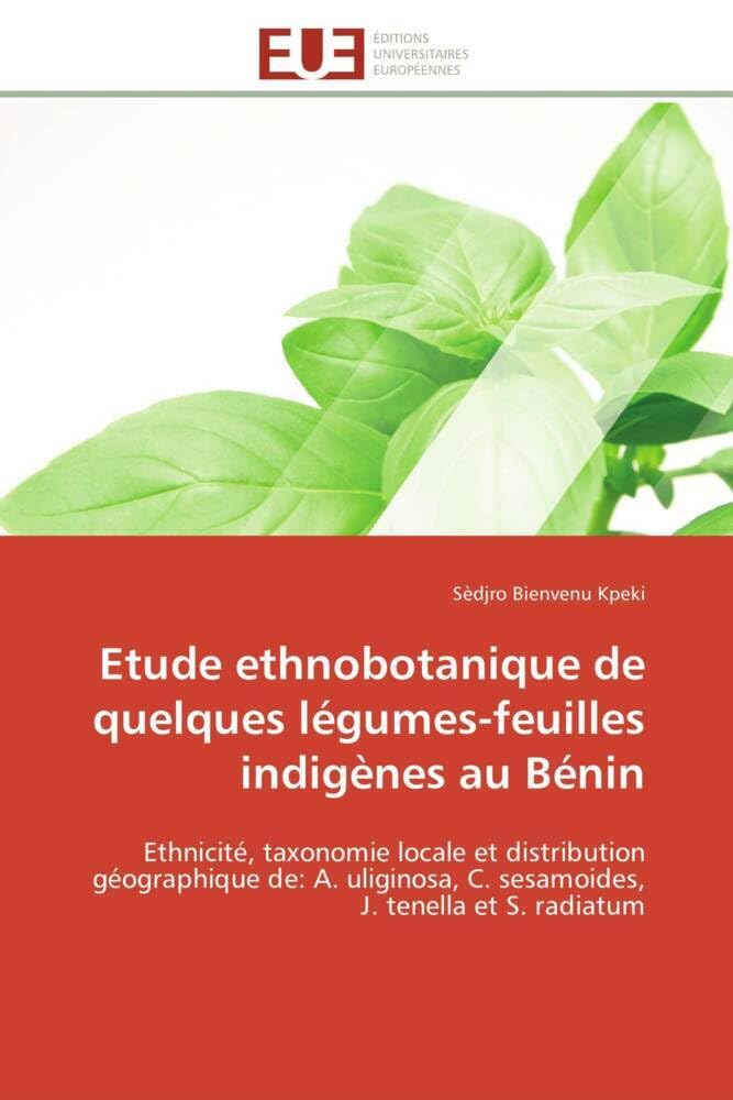 Etude ethnobotanique de quelques légumes-feuilles indigènes au Bénin: Ethnicité, taxonomie locale et distribution géographique de: A. uliginosa, C. sesamoides, J. tenella book