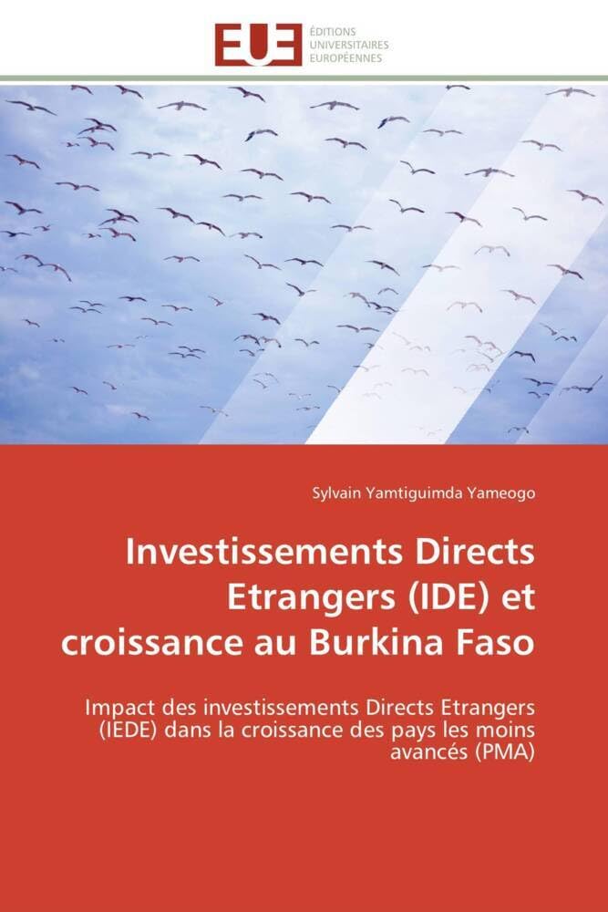 Investissements Directs Etrangers (IDE) et croissance au Burkina Faso: Impact des investissements Directs Etrangers (IEDE) dans la croissance des pays les moins avancés (P book