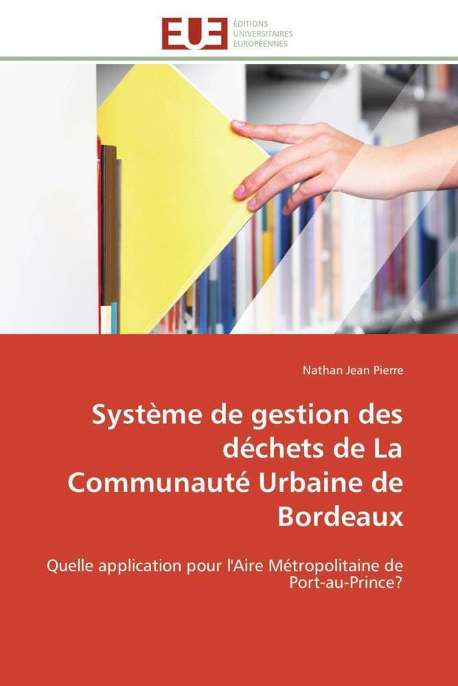 Système de gestion des déchets de La Communauté Urbaine de Bordeaux: Quelle application pour l'Aire Métropolitaine de Port-au-Prince? book