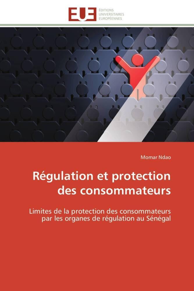 Régulation et protection des consommateurs: Limites de la protection des consommateurs par les organes de régulation au Sénégal book