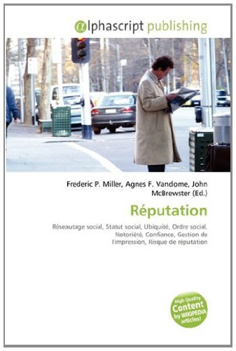 Réputation: Réseautage social, Statut social, Ubiquité, Ordre social, Notoriété, Confiance, Gestion de l'impression, Risque de réputation Politics & History