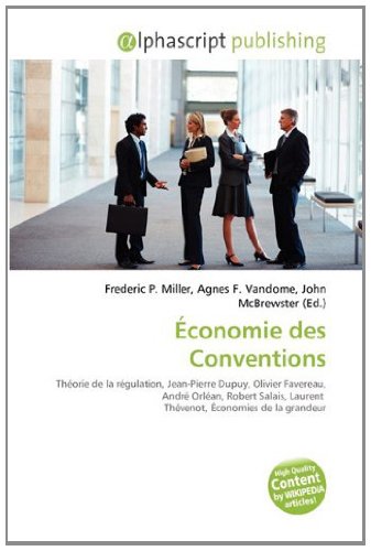 Économie des Conventions: Théorie de la régulation, Jean-Pierre Dupuy, Olivier Favereau, André Orléan, Robert Salais, Laurent Thévenot, Économies de la grandeur Business, Finance & Career
