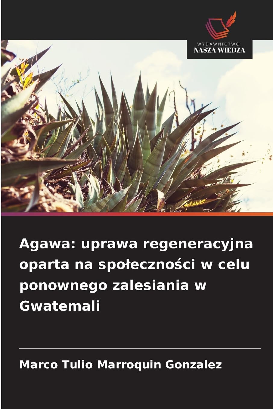 Agawa: uprawa regeneracyjna oparta na spo¿eczno¿ci w celu ponownego zalesiania w Gwatemali Media & Communication