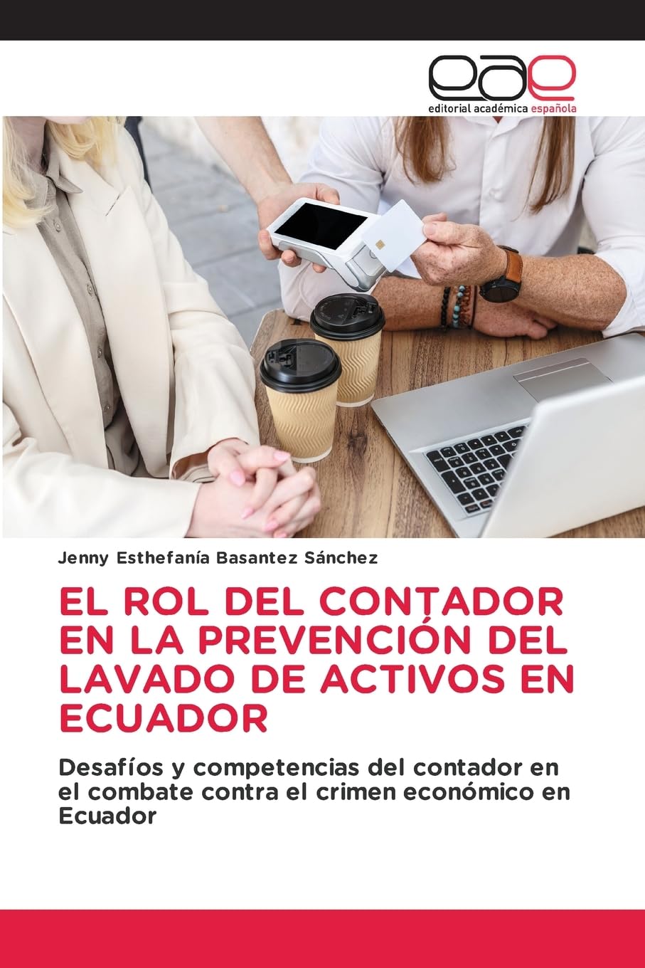 EL ROL DEL CONTADOR EN LA PREVENCIÓN DEL LAVADO DE ACTIVOS EN ECUADOR Books