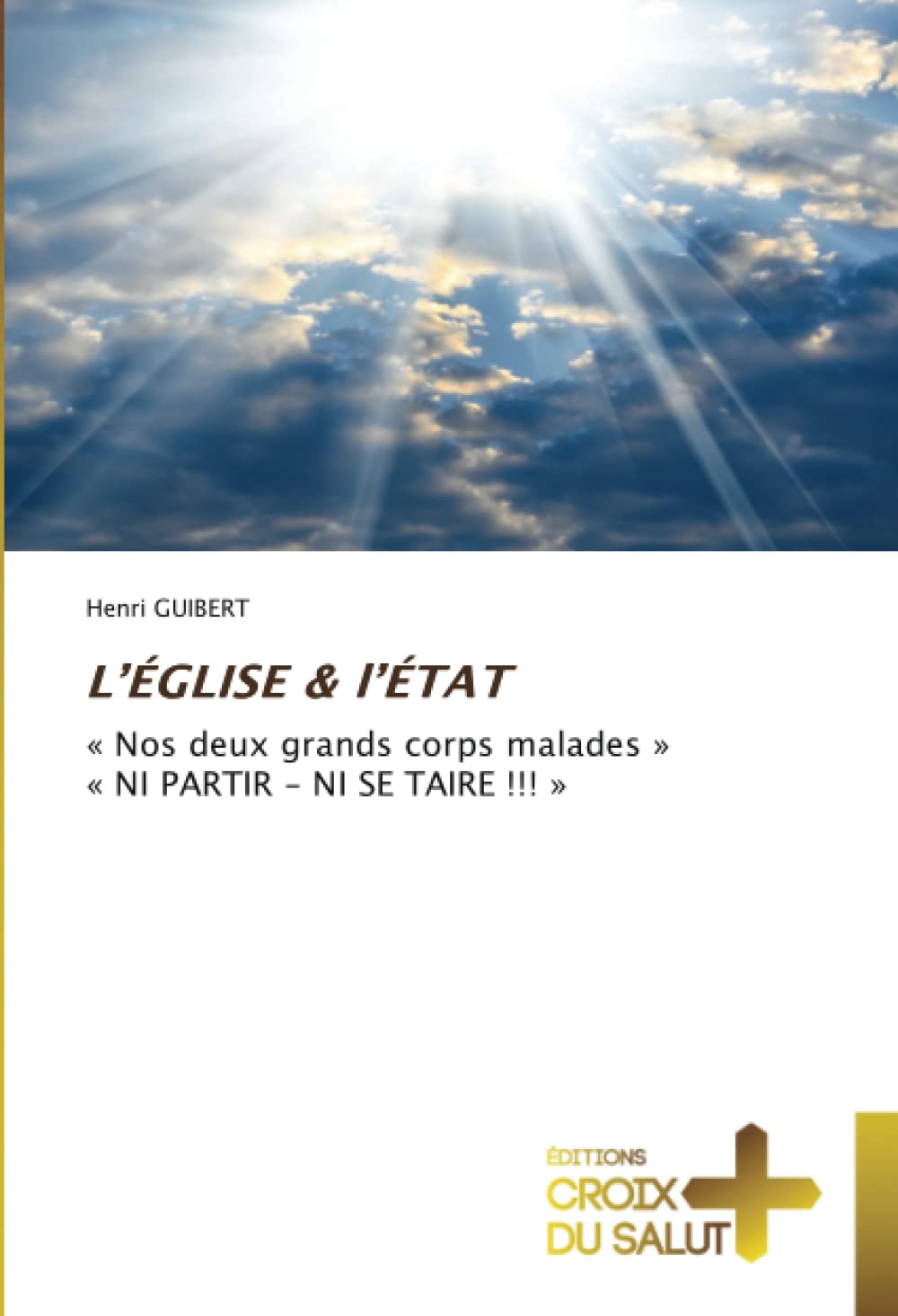 L’ÉGLISE & l’ÉTAT: « Nos deux grands corps malades »« NI PARTIR - NI SE TAIRE !!! » book