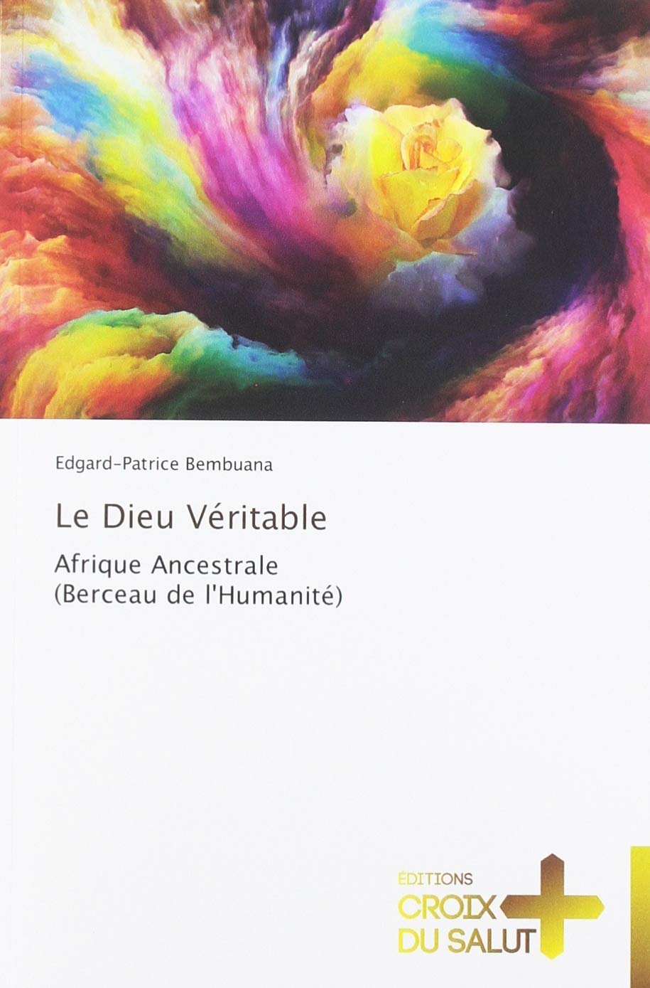 Le Dieu Véritable: Afrique Ancestrale (Berceau de l'Humanité) book