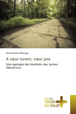 A coeur ouvert, coeur joie : Une apologie des bienfaits des larmes libératrices Religion & Esotericism