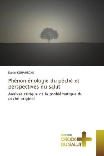 PhEnomEnologie du pEchE et perspectives du salut: Analyse critique de la problEmatique du pEchE originel book