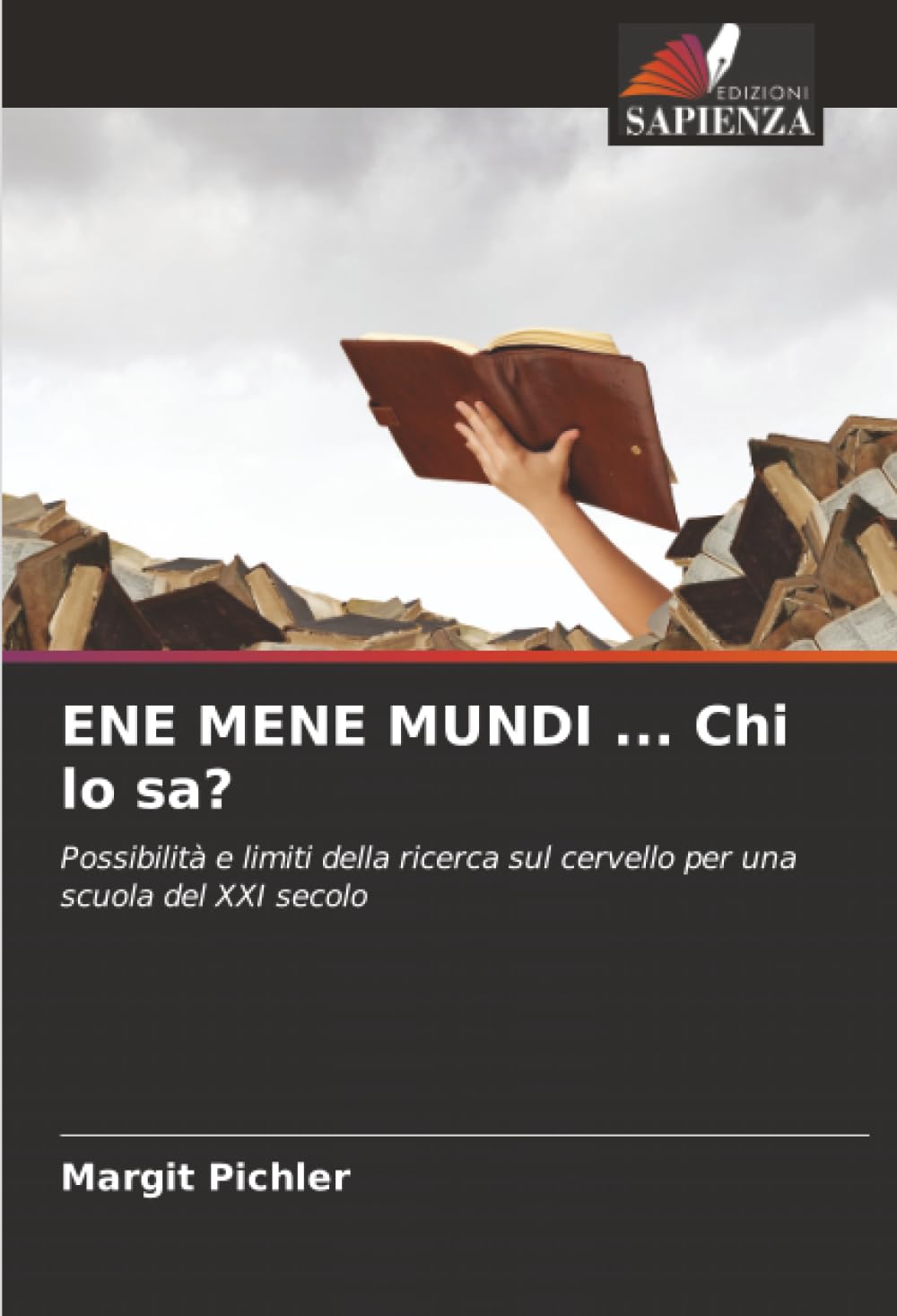 ENE MENE MUNDI ... Chi lo sa?: Possibilità e limiti della ricerca sul cervello per una scuola del XXI secolo.DE Education & Training