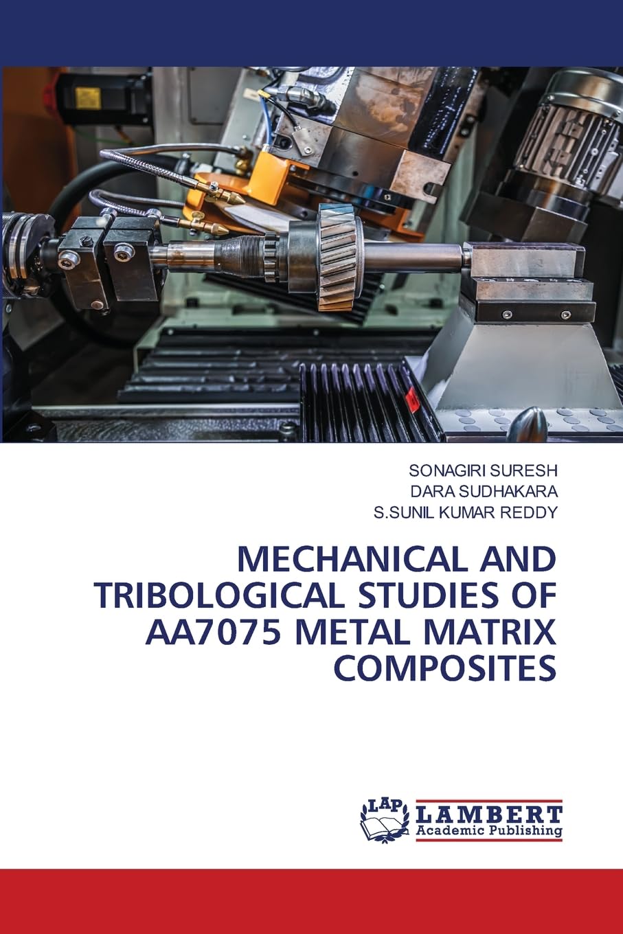 MECHANICAL AND TRIBOLOGICAL STUDIES OF AA7075 METAL MATRIX COMPOSITES book