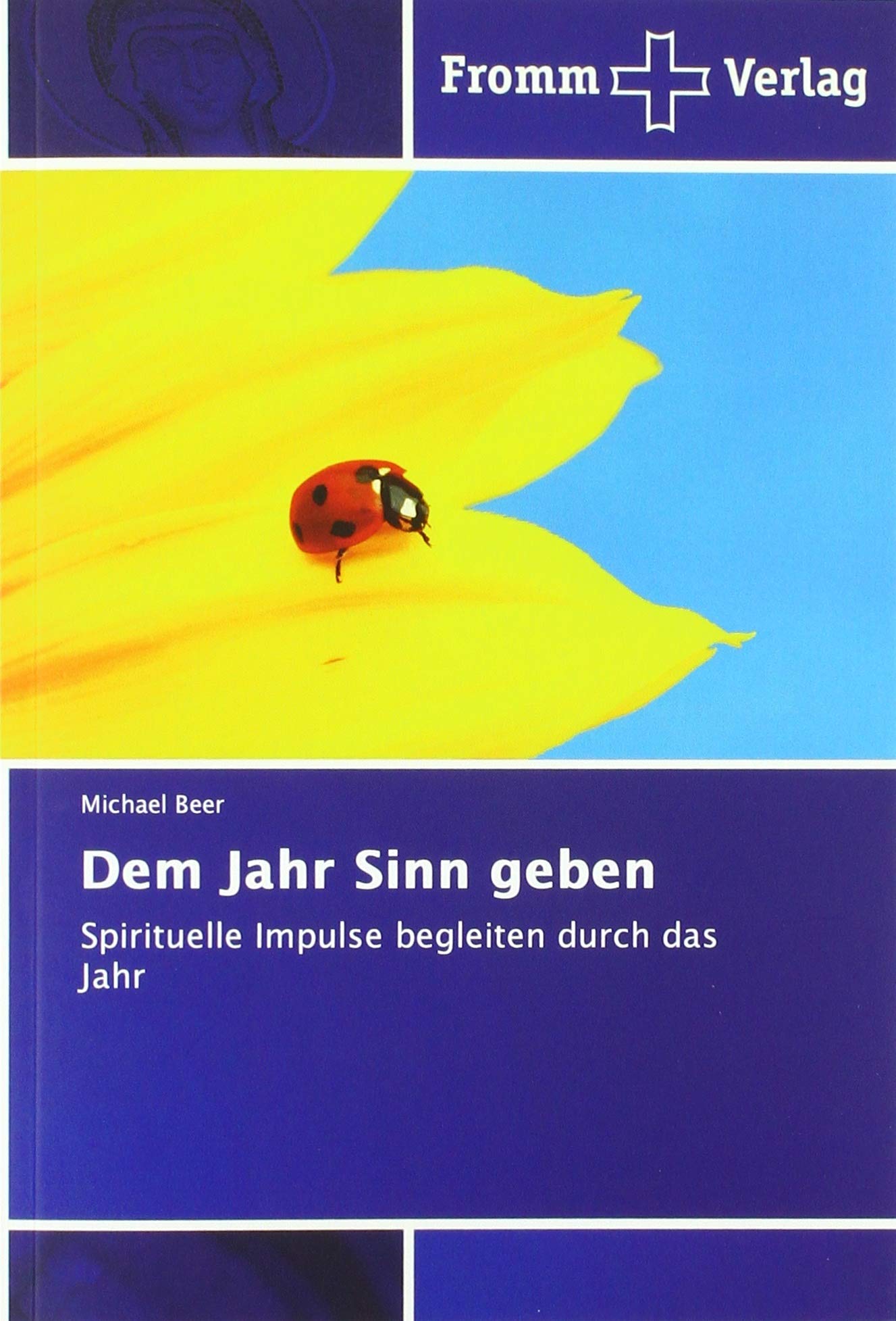 Dem Jahr Sinn geben: Spirituelle Impulse begleiten durch das Jahr Religion & Esotericism