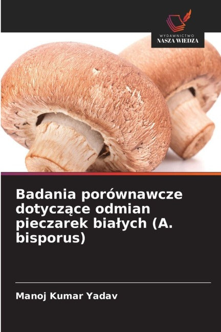 Badania porównawcze dotycz¿ce odmian pieczarek bia¿ych (A. bisporus) Natural Sciences