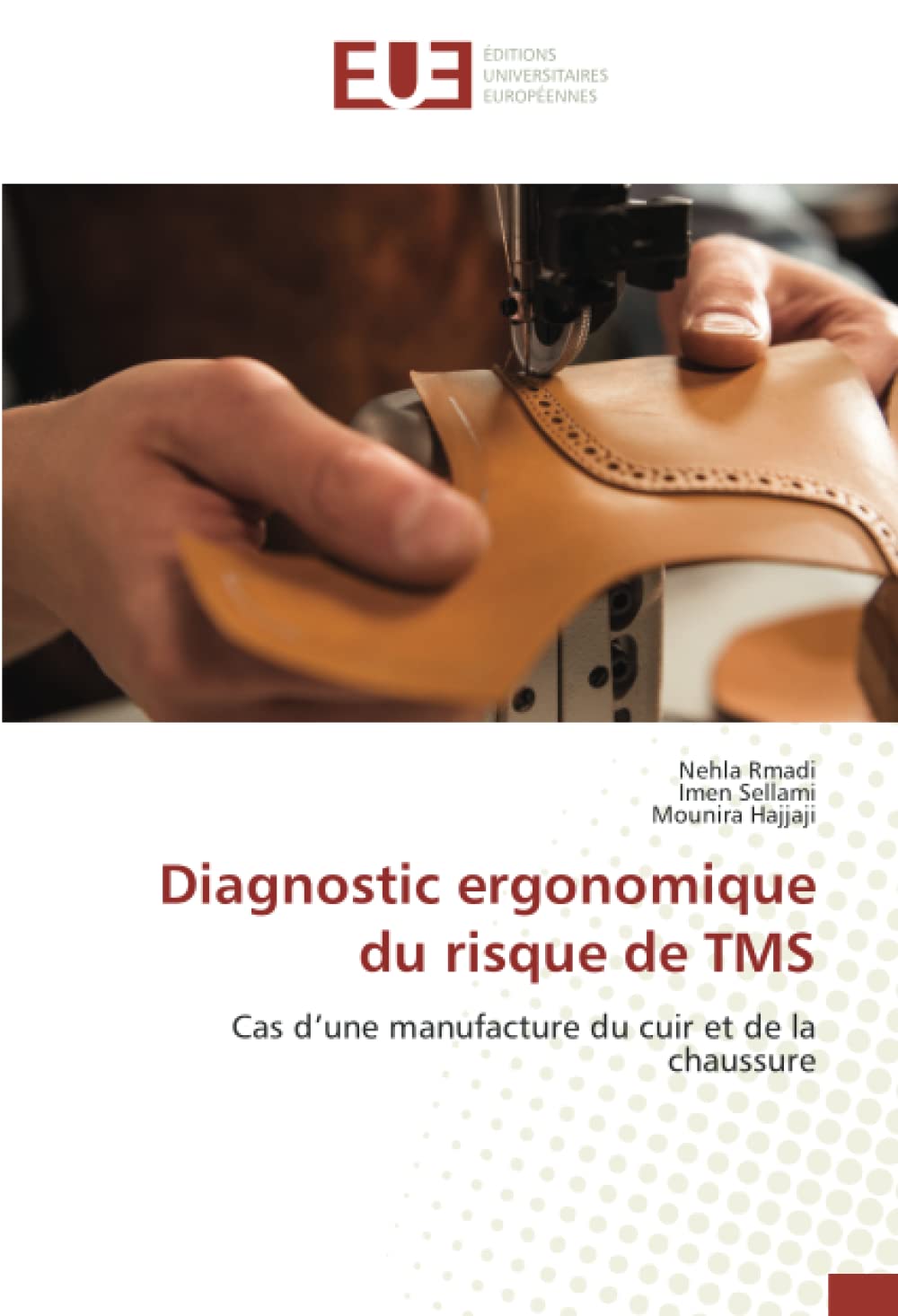 Diagnostic ergonomique du risque de TMS: Cas d’une manufacture du cuir et de la chaussure book