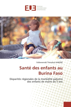 Santé des enfants au Burina Faso : Disparités régionales de la morbidité palustre des enfants de moins de 5 ans book