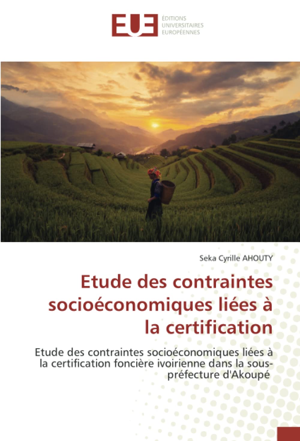 Etude des contraintes socioéconomiques liées à la certification: Etude des contraintes socioéconomiques liées à la certification foncière ivoirienne dans la sous-préfecture d'Akoupé book