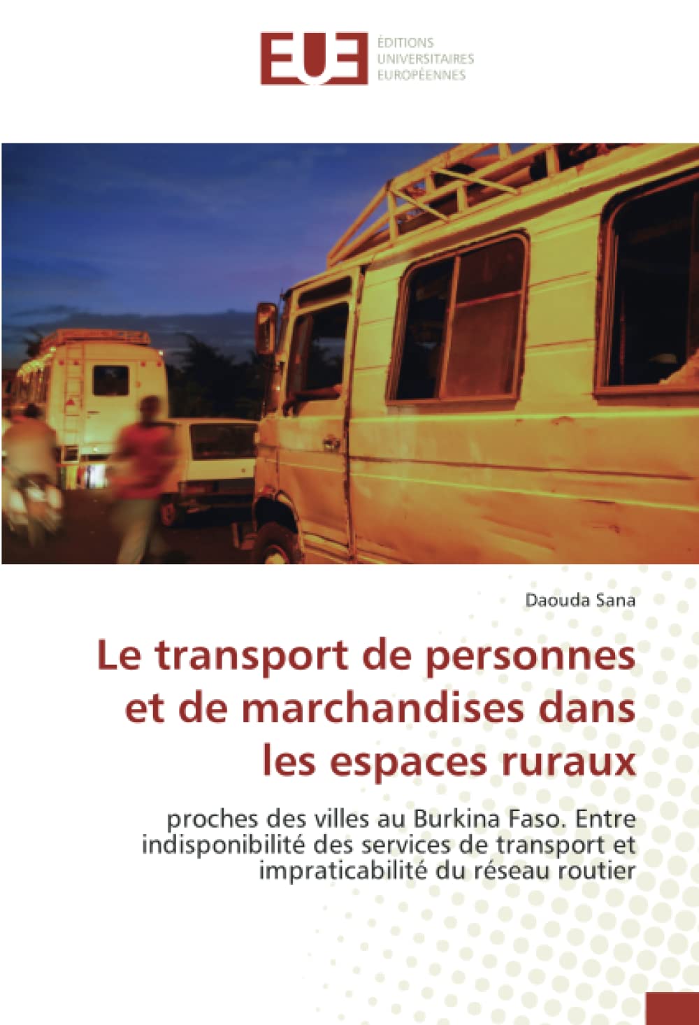 Le transport de personnes et de marchandises dans les espaces ruraux: proches des villes au Burkina Faso. Entre indisponibilité des services de transport et impraticabilité du réseau routier book