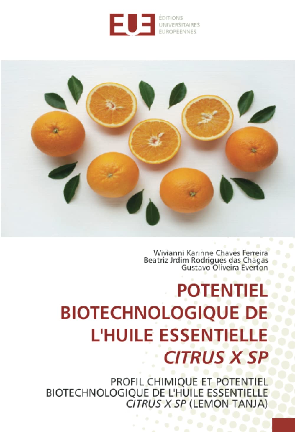 POTENTIEL BIOTECHNOLOGIQUE DE L'HUILE ESSENTIELLE CITRUS X SP: PROFIL CHIMIQUE ET POTENTIEL BIOTECHNOLOGIQUE DE L'HUILE ESSENTIELLE CITRUS X SP (LEMON TANJA) book