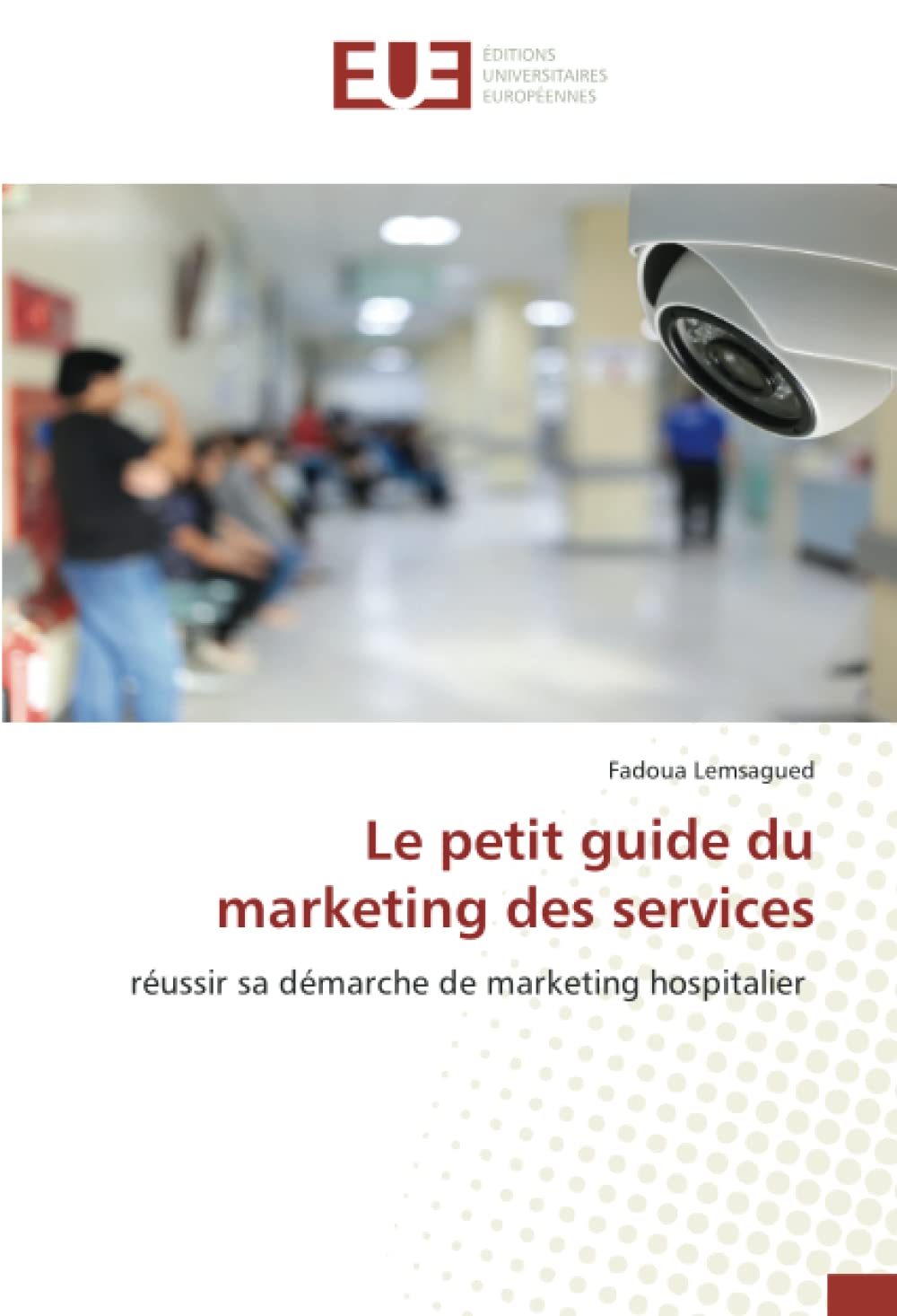 Le petit guide du marketing des services: réussir sa démarche de marketing hospitalier book