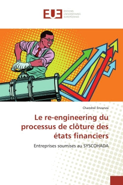 Le re-engineering du processus de clôture des états financiers : Entreprises soumises au SYSCOHADA Business, Finance & Career