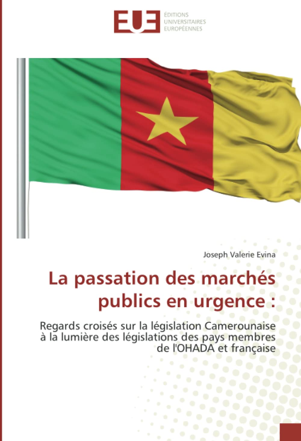 La passation des marchés publics en urgence :: Regards croisés sur la législation Camerounaise à la lumière des législations des pays membres de l'OHADA et française book