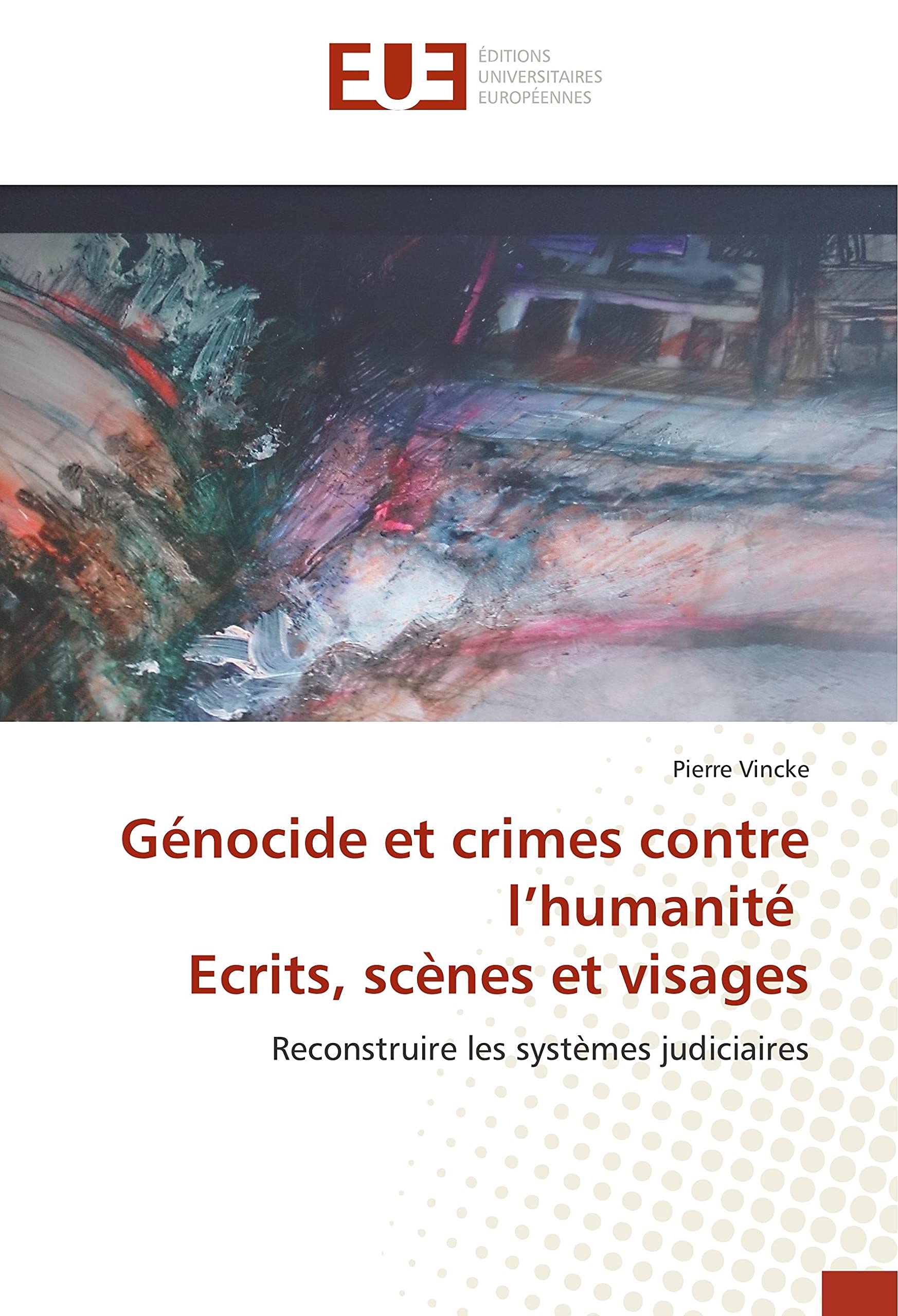 Genocide et crimes contre l'humanite ecrits, scenes et visages: Reconstruire les systemes judiciaires book