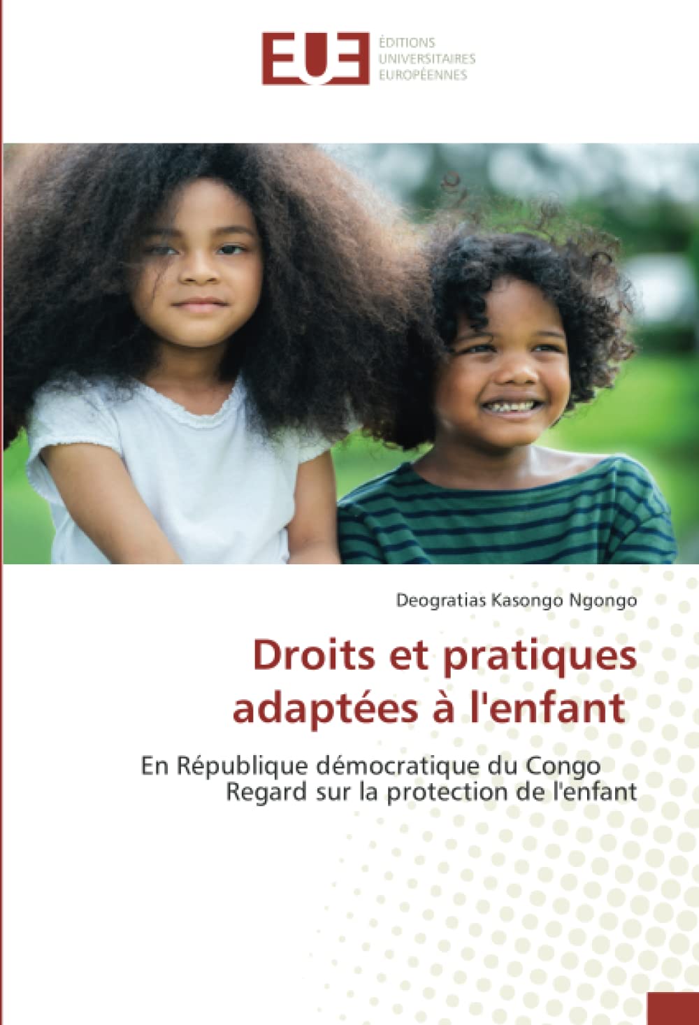 Droits et pratiques adaptées à l'enfant: En République démocratique du Congo Regard sur la protection de l'enfant book