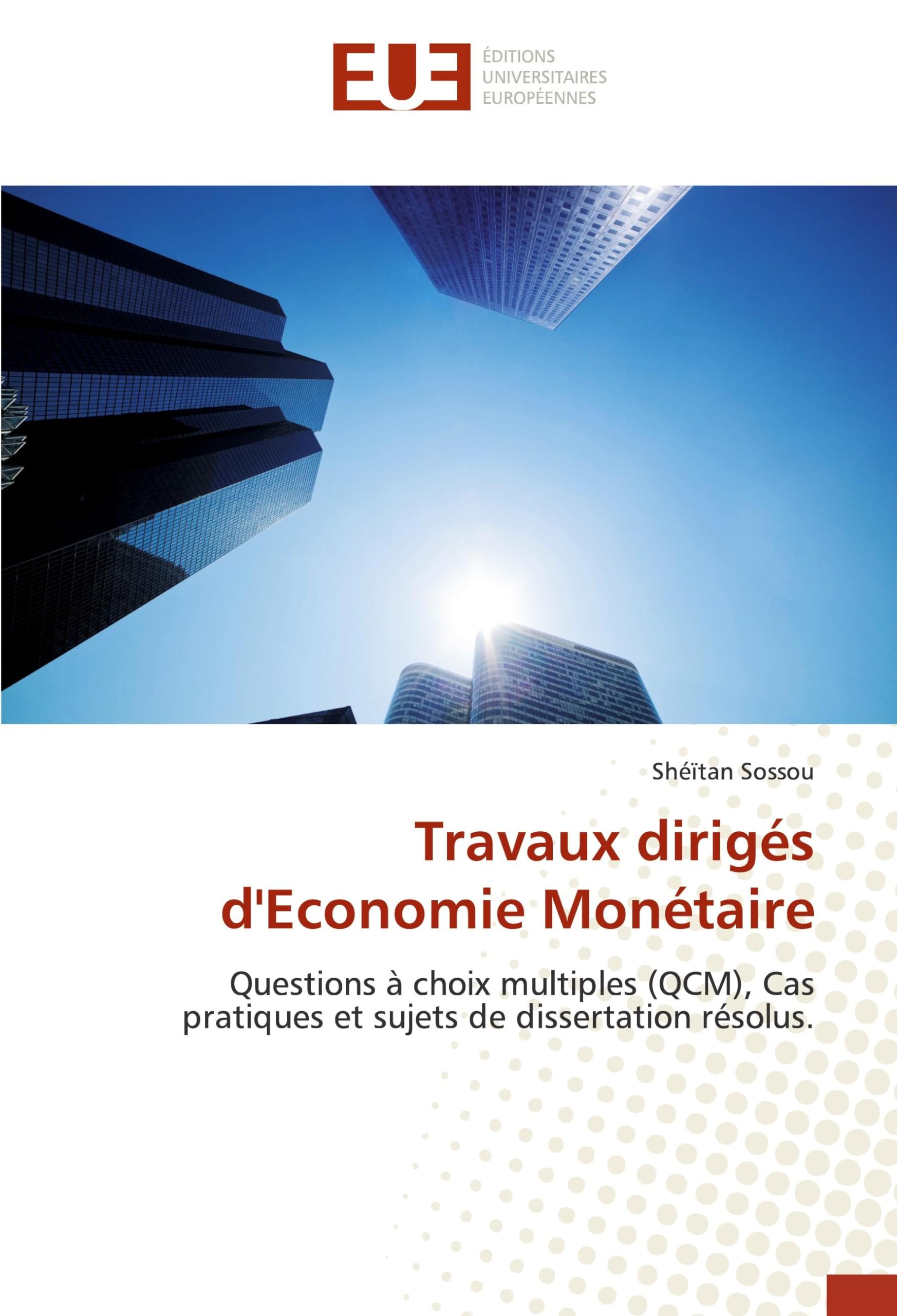 Travaux dirigés d'Economie Monétaire: Questions à choix multiples (QCM), Cas pratiques et sujets de dissertation résolus. book