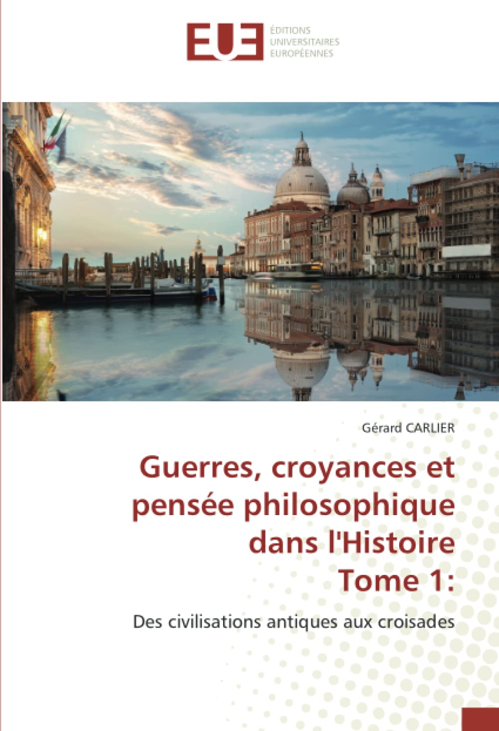 Guerres, croyances et pensée philosophique dans l'HistoireTome 1:: Des civilisations antiques aux croisades book