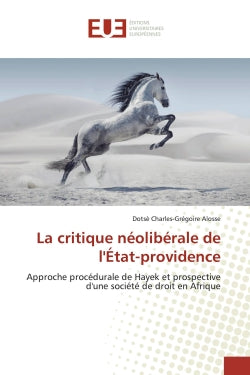 La critique néolibérale de l'Etat-providence : Approche procédurale de Hayek et prospective d'une société de droit en Afrique Philosophy