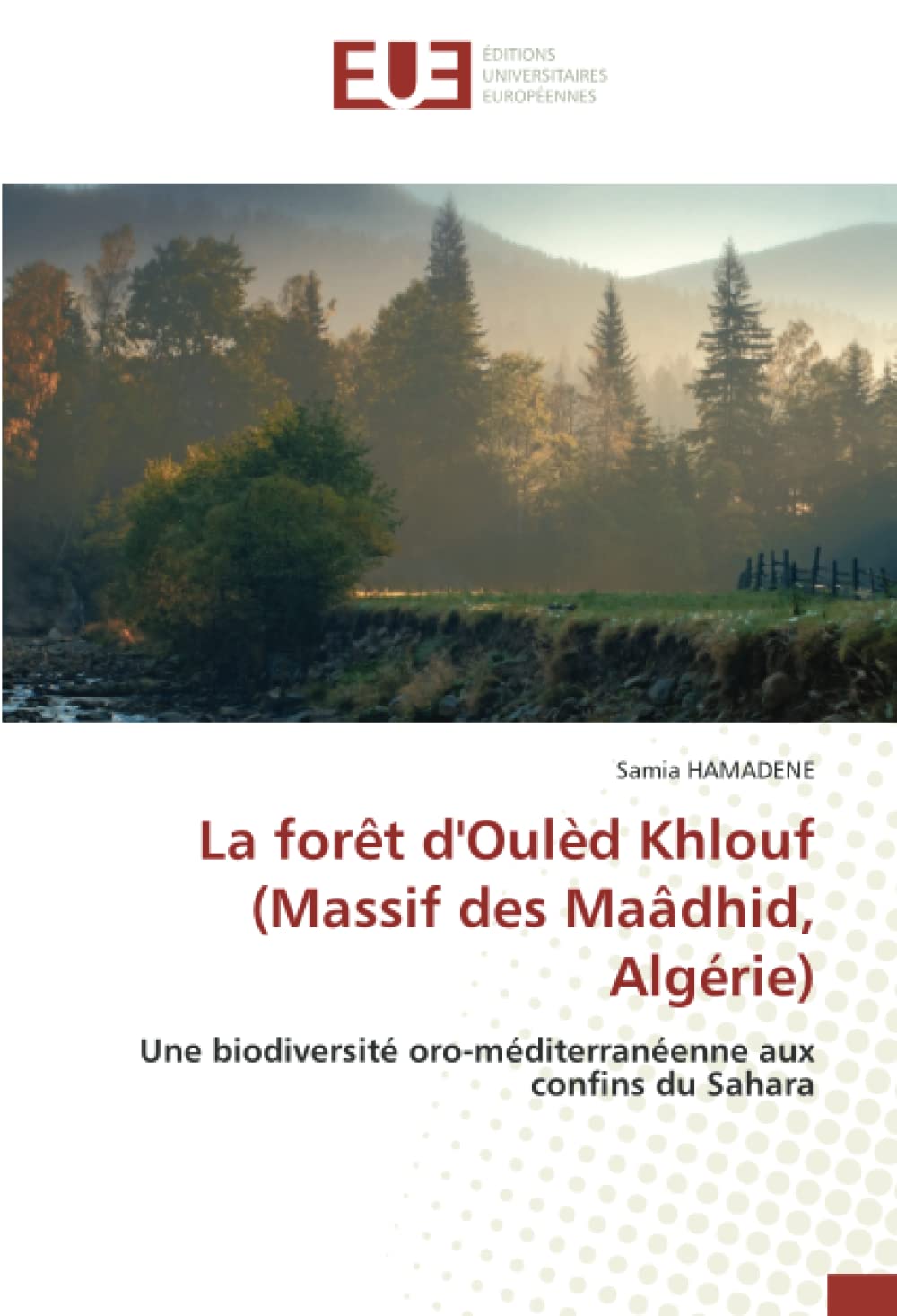 La forêt d'Oulèd Khlouf (Massif des Maâdhid, Algérie): Une biodiversité oro-méditerranéenne aux confins du Sahara book