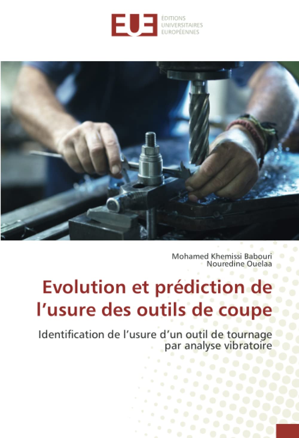 Evolution et prédiction de l’usure des outils de coupe: Identification de l’usure d’un outil de tournage par analyse vibratoire book