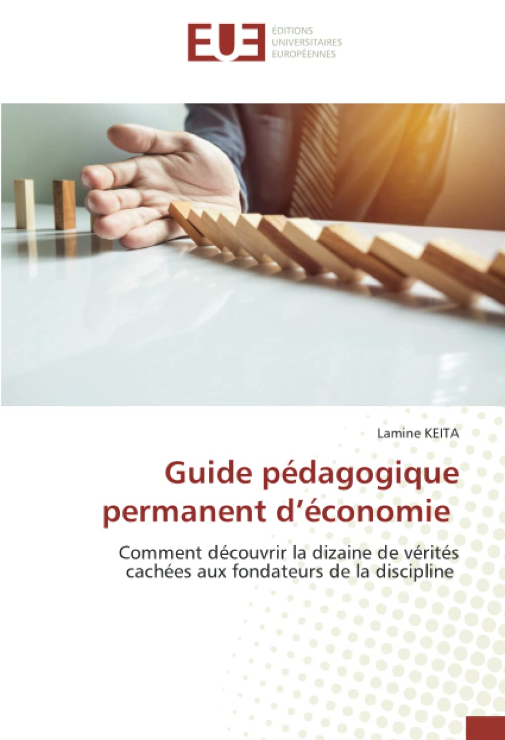 Guide pédagogique permanent d’économie: Comment découvrir la dizaine de vérités cachées aux fondateurs de la discipline book