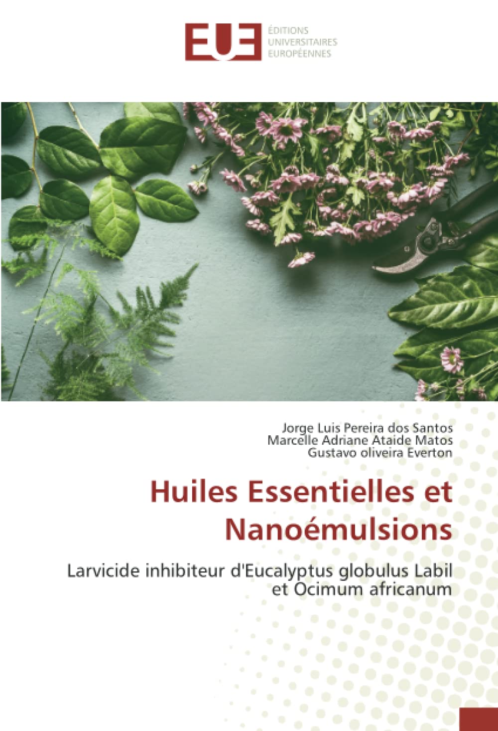 Huiles Essentielles et Nanoémulsions: Larvicide inhibiteur d'Eucalyptus globulus Labil et Ocimum africanum book
