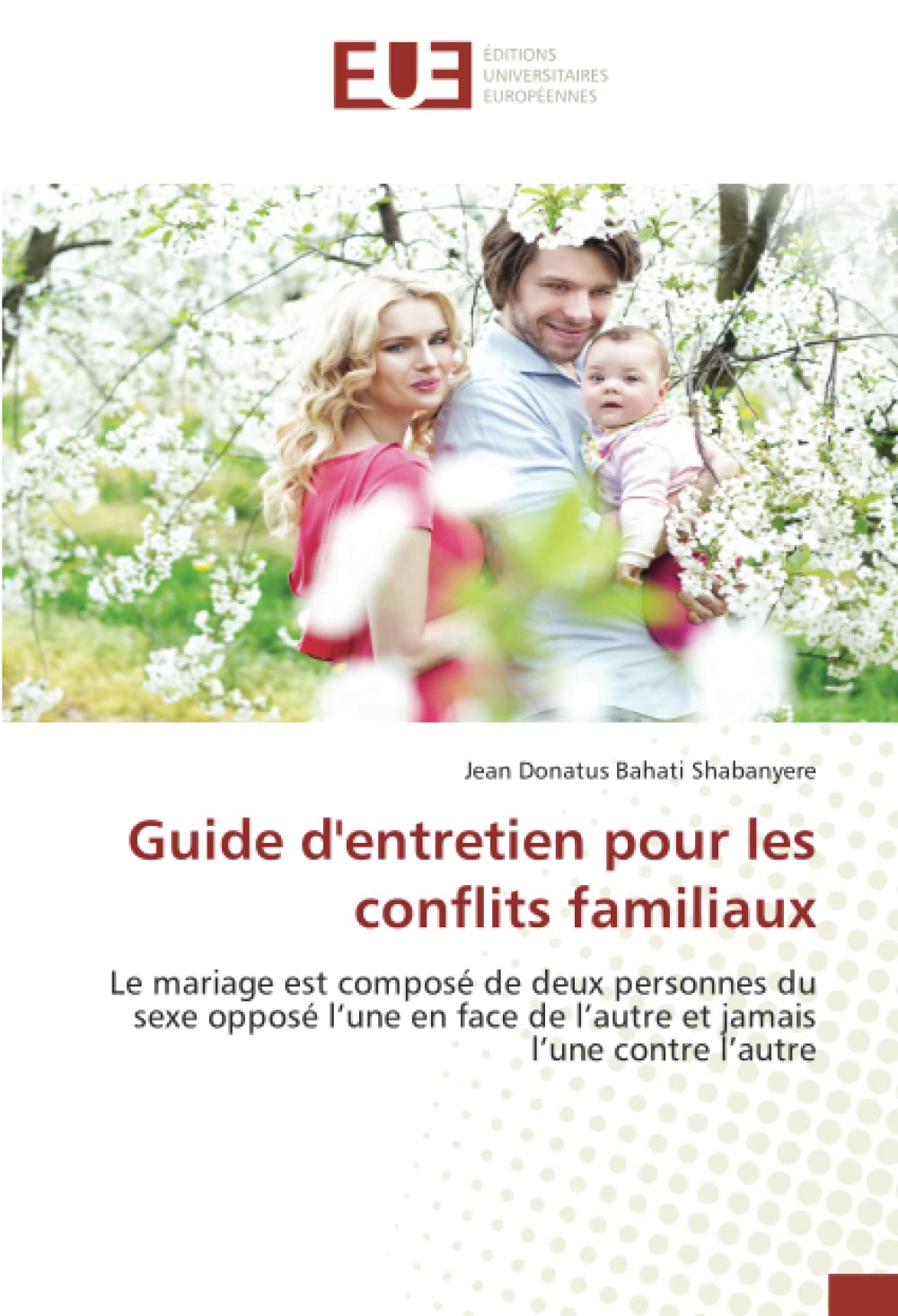 Guide d'entretien pour les conflits familiaux: Le mariage est composé de deux personnes du sexe opposé l’une en face de l’autre et jamais l’une contre l’autre book