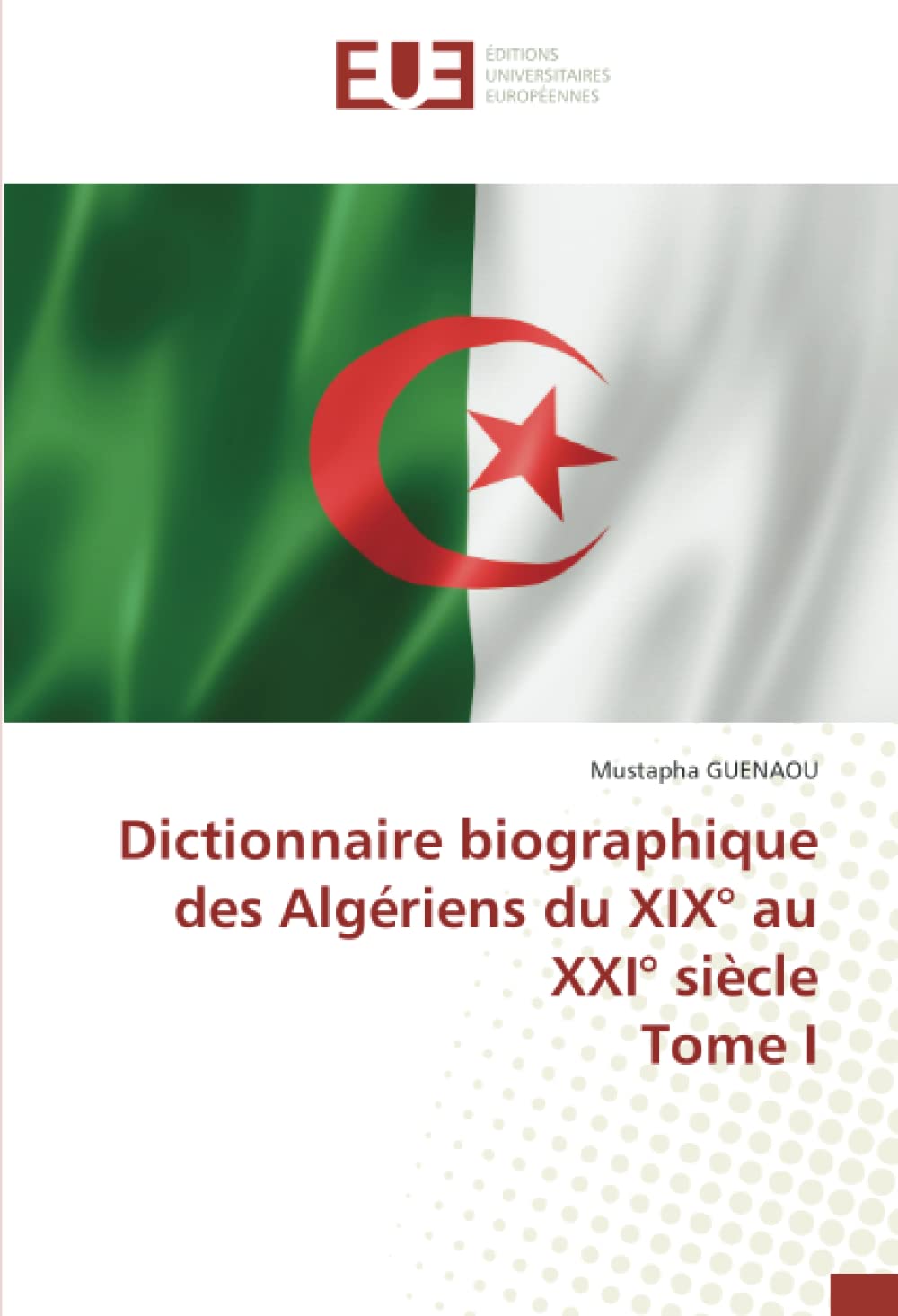 Dictionnaire biographique des Algériens du XIX° au XXI° siècle Tome I book