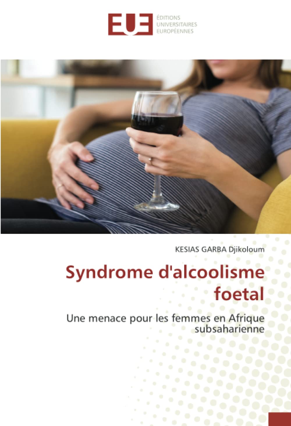 Syndrome d'alcoolisme foetal: Une menace pour les femmes en Afrique subsaharienne book