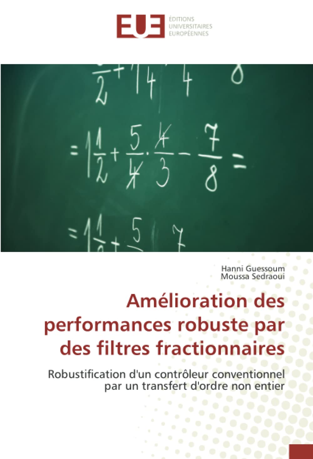 Amélioration des performances robuste par des filtres fractionnaires: Robustification d'un contrôleur conventionnel par un transfert d'ordre non entier book