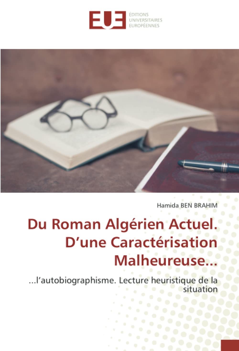 Du Roman Algérien Actuel. D’une Caractérisation Malheureuse...: ...l’autobiographisme. Lecture heuristique de la situation book