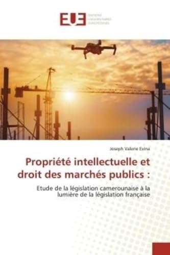 Propriété intellectuelle et droit des marchés publics :: Etude de la législation camerounaise à la lumière de la législation française book