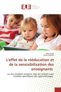 L'effet de la rééducation et de la sensisibilisation des enseignants : sur les résultats scolaires chez les enfants avec troubles specifiques des apprentissages book
