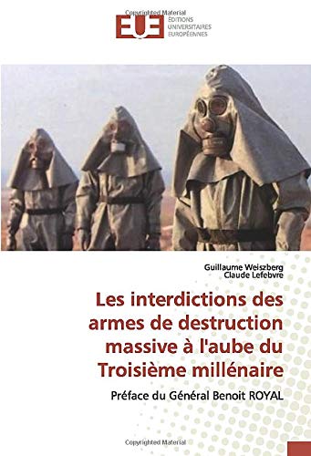 Les interdictions des armes de destruction massive à l'aube du Troisième millénaire : Préface du Général Benoit ROYAL Essays & Short Stories
