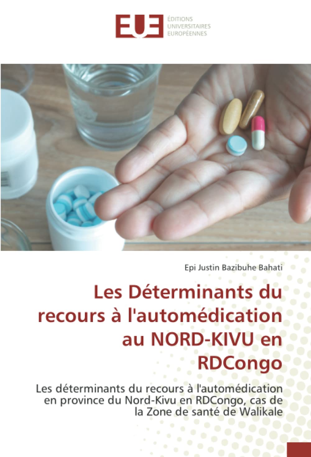 Les Déterminants du recours à l'automédication au NORD-KIVU en RDCongo: Les déterminants du recours à l'automédication en province du Nord-Kivu en RDCongo, cas de la Zone de santé de Walikale book