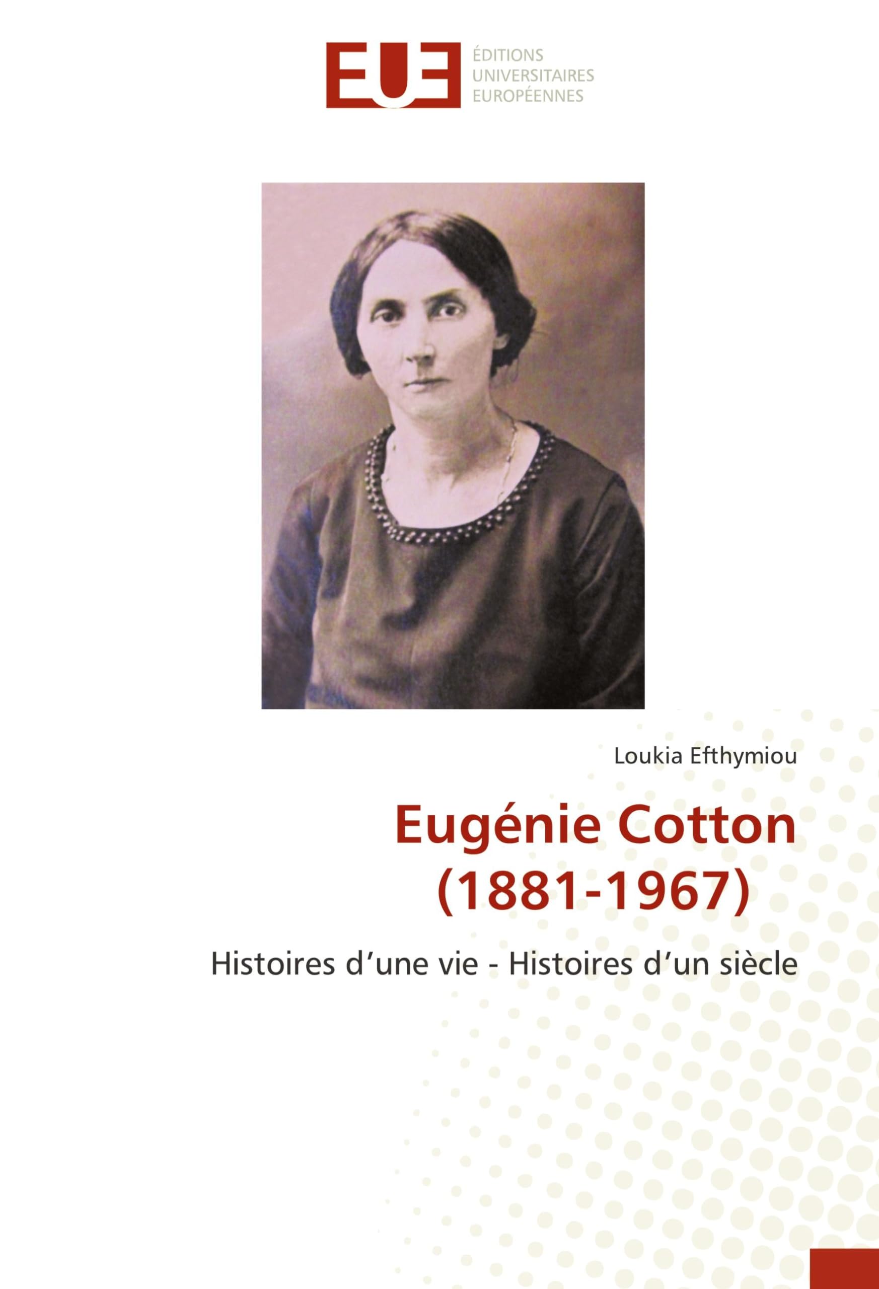 Eugénie Cotton(1881-1967): Histoires d’une vie - Histoires d’un siècle book