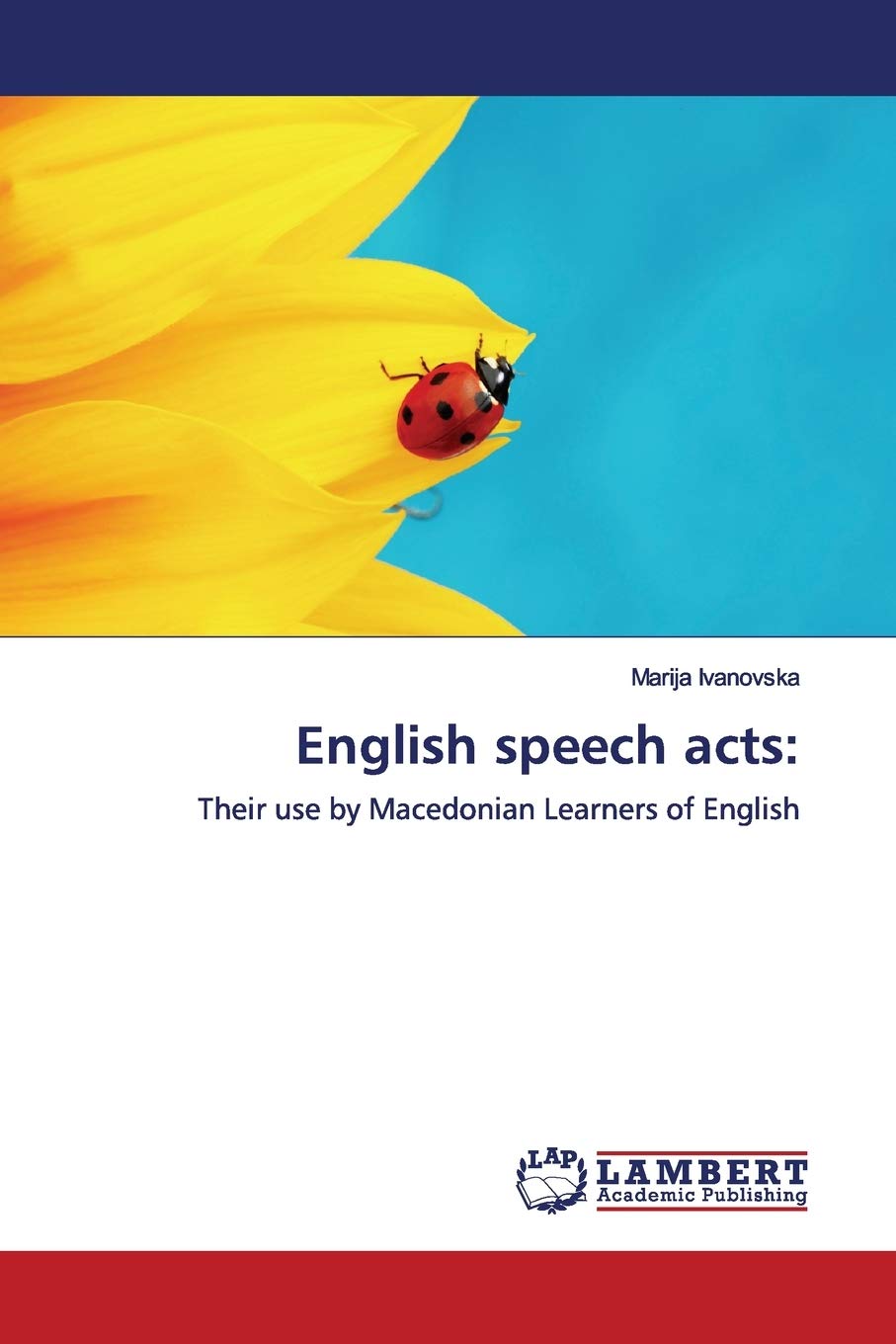 English speech acts:: Their use by Macedonian Learners of English Learning & Reference