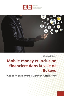 Mobile money et inclusion financière dans la ville de Bukavu : Cas de M-pesa, Orange Money et Airtel Money book