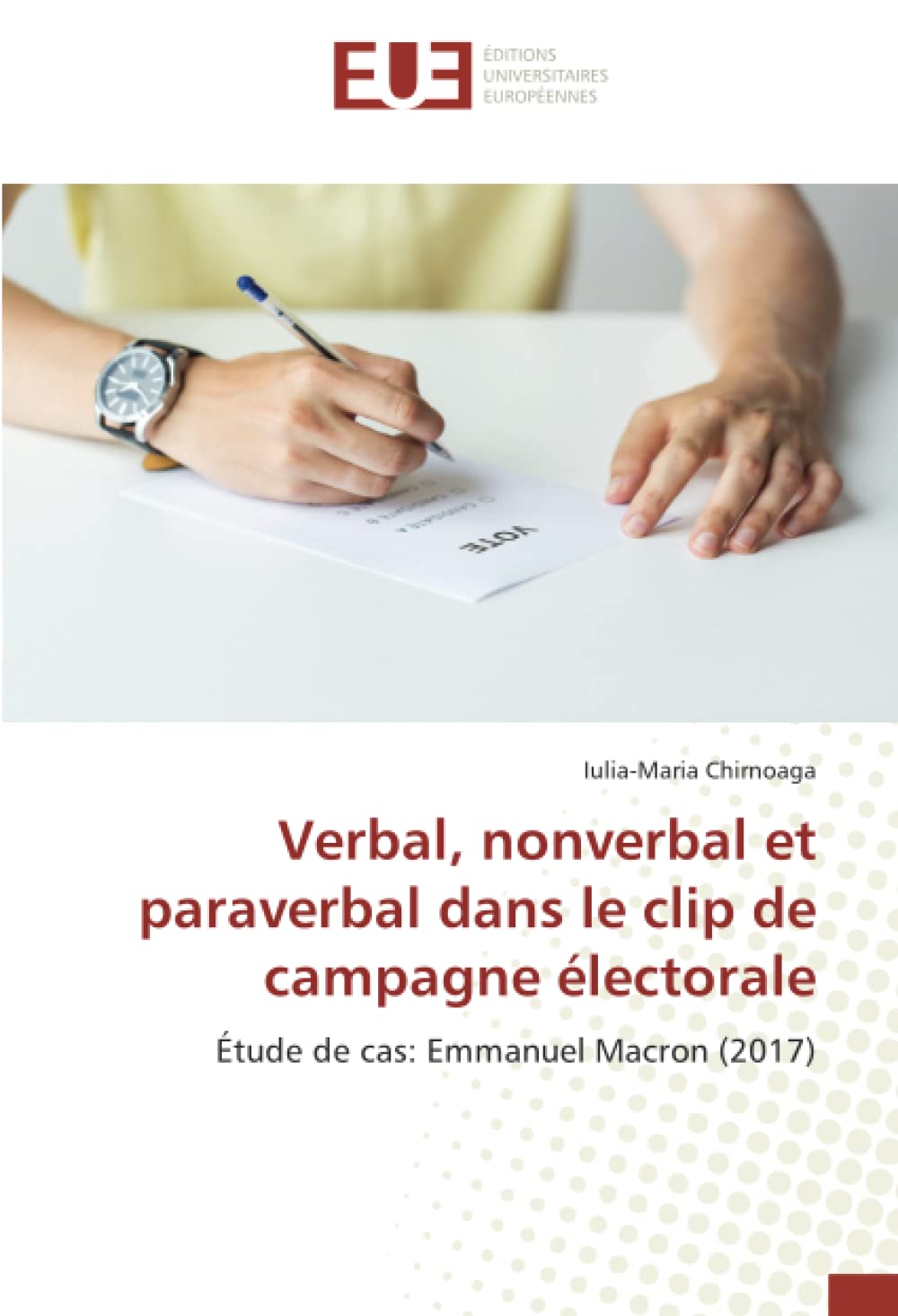 Verbal, nonverbal et paraverbal dans le clip de campagne électorale: Étude de cas: Emmanuel Macron (2017) book
