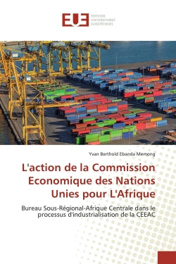 L'action de la Commission Economique des Nations Unies pour L'Afrique : Bureau Sous-Régional-Afrique Centrale dans le processus d'industrialisation de la CEEAC book